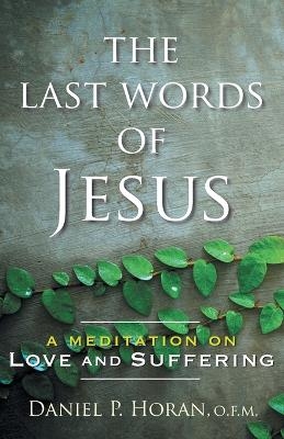 The Last Words of Jesus - Daniel P. Horan