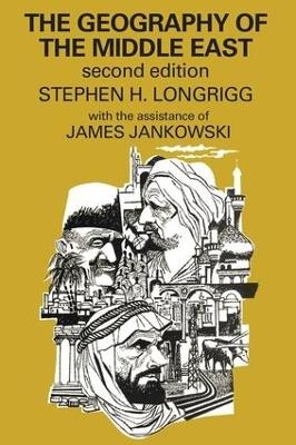 The Geography of the Middle East - Stephen H. Longrigg, James Jankowski