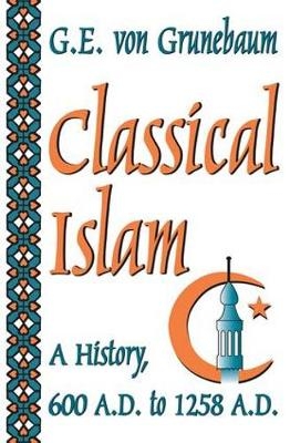 Classical Islam - G. E. Von Grunebaum