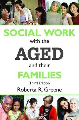 Social Work with the Aged and Their Families - Roberta R. Greene