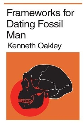 Frameworks for Dating Fossil Man - Kenneth P. Oakley