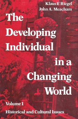 The Developing Individual in a Changing World - Klaus Riegel, John Meacham