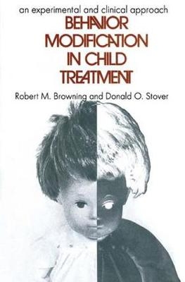 Behavior Modification in Child Treatment - Robert M. Browning