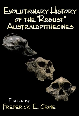 Evolutionary History of the Robust Australopithecines - Frederick E. Grine