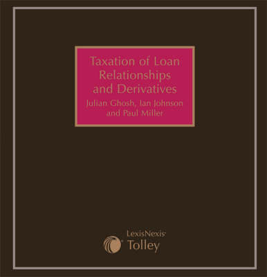 Taxation of Loan Relationships and Derivatives - Julian Ghosh, Ian Johnson, Paul Miller