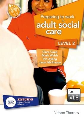 Preparing to Work in Adult Social Care Level 2 VLE - Clare Cape, Patricia Ayling, Janet McAleavy, Mark Walsh