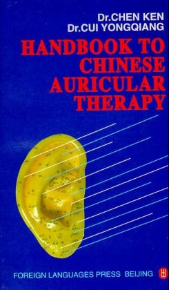 Handbook to Chinese Auricular Therapy - Ken Chen, Yongqiang CUI