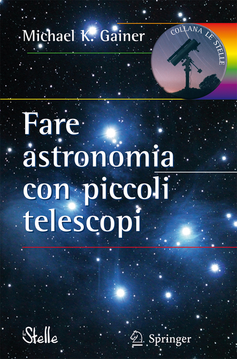 Fare astronomia con piccoli telescopi - Michael Gainer