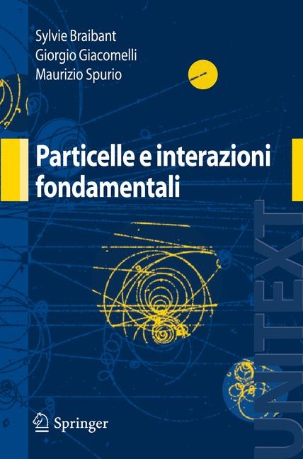 Particelle E Interazioni Fondamentali - Sylvie Braibant, Giorgio Giacomelli, Maurizio Spurio