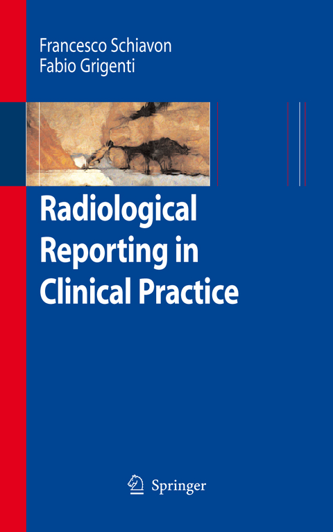 Radiological Reporting in Clinical Practice - Francesco Schiavon, Fabio Grigenti