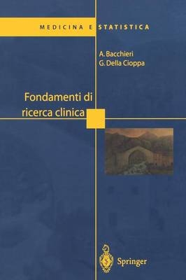 Fondamenti di ricerca clinica - Antonella Bacchieri, Giovanni Della Cioppa