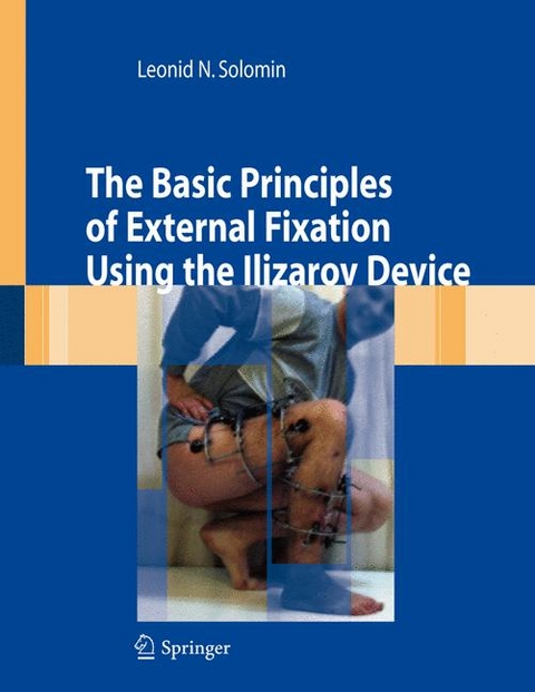 The Basic Principles of External Skeletal Fixation Using the Ilizarov Device - Leonid Solomin