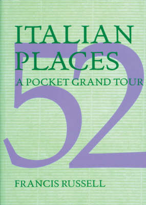 52 Italian Places: a Pocket Grand Tour - Francis Russell