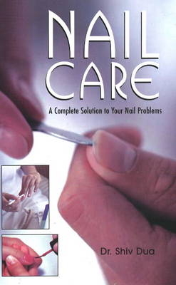 Nail Care A Complete Solution to Your Nail Problems - Dua Shiv