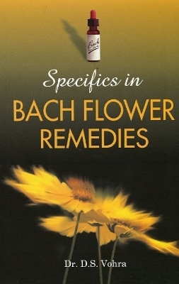 Specifics in Bach Flower Remedies - Dr D S Vohra