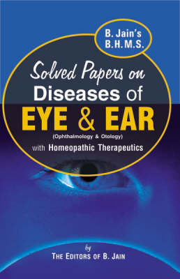 B. Jain's B.H.M.S. Solved Papers on Diseases of Eye and Ear - H.S. Sandhar