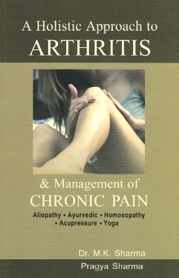 Holistic Approach to Arthritis - Dr M K Sharma, Pragya Shama