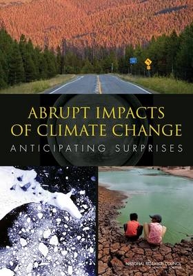 Abrupt Impacts of Climate Change -  National Research Council,  Division on Earth and Life Studies,  Board on Atmospheric Sciences and Climate,  Committee on Understanding and Monitoring Abrupt Climate Change and Its Impacts