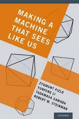 Making a Machine That Sees Like Us - Zygmunt Pizlo, Yunfeng Li, Tadamasa Sawada, Robert M. Steinman