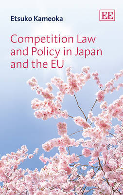 Competition Law and Policy in Japan and the EU - Etsuko Kameoka