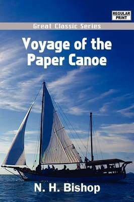 Voyage of the Paper Canoe - N H Bishop