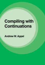 Compiling with Continuations -  Andrew W. Appel