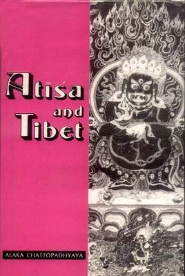 Atisa and Tibet - Alaka Chattopadhyaya