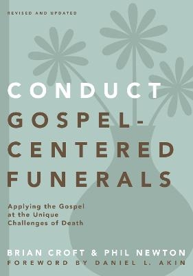 Conduct Gospel-Centered Funerals - Brian Croft, Phil A. Newton