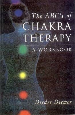 The ABC's of Chakra Therapy - Deedre Diemer