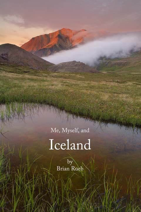 Me, Myself, And Iceland -  Brian Rueb