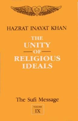 The Sufi Message: the Unity of Religious Ideals: Vol 9 - Hazrat Inayat Khan