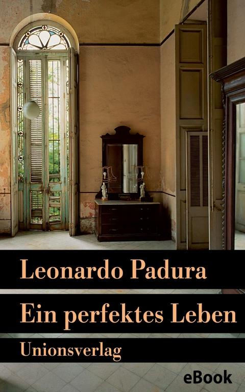 Ein perfektes Leben -  Leonardo Padura