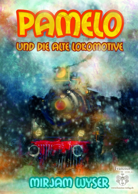 Pamelo und die alte Lokomotive -  Mirjam Wyser