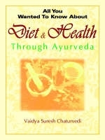 All You Wanted to Know About Diet & Health Through Ayurveda - Vaidya Suresh Chaturvedi
