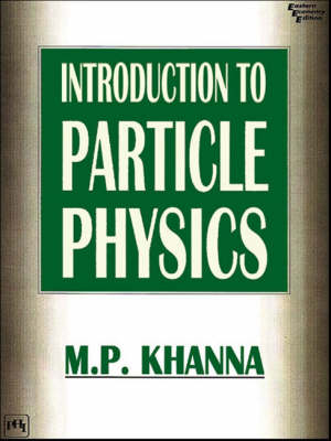 Introduction to Particle Physics - M. P. Khanna