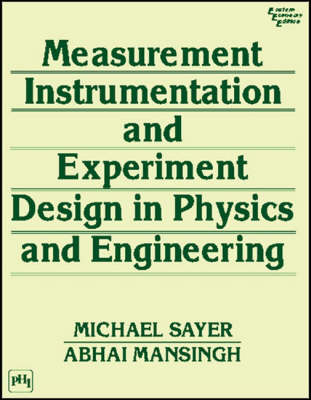 Measurment, Instrumentation and Experiment Design in Physics and Engineering - Michael Sayer, Abhai Mansingh