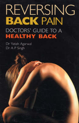 Reversing Back Pain - Yatish Agarwal, A. P. Singh