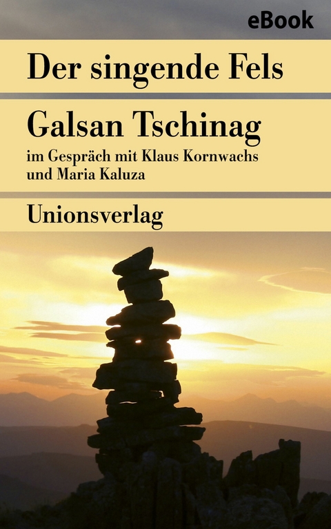 Der singende Fels – Schamanismus, Heilkunde, Wissenschaft - Galsan Tschinag, Maria Kaluza, Klaus Kornwachs