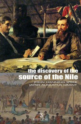 Discovery of the Source of the Nile - John Hanning Speke, James Augustus Grant