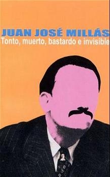 Tonto, muerto, bastardo e invisible - Juan José Millás