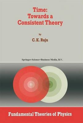 Time: Towards a Consistent Theory -  C.K. Raju