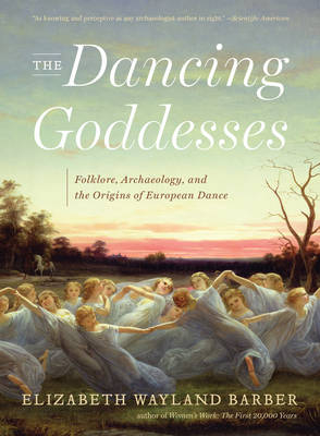 The Dancing Goddesses - Elizabeth Wayland Barber