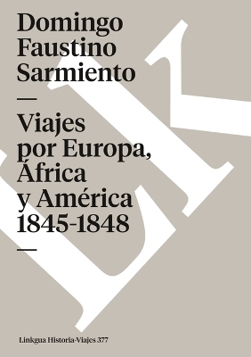 Viajes Por Europa, África Y América 1845-1848 - Domingo Faustino Sarmiento