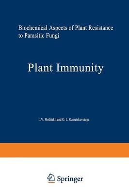 Plant Immunity -  L. V. Metlitskii,  Ol'ga Leonidovna Ozeretskovskaia