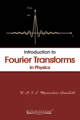 Introduction to Fourier Transforms in Physics India Edition - K a I L Wijewardena Gamalath, K A I L Wijewardena Gamalath