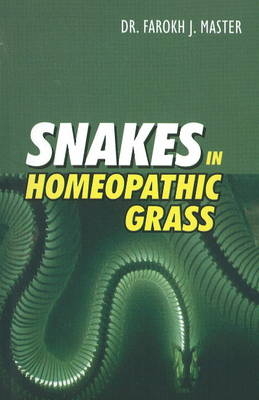 Snakes in Homoeopathic Grass - Dr Farokh K Master