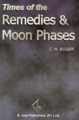 Times of Remedies and Moon Phases - C.M. Boger