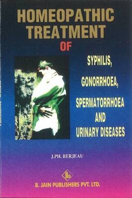 Homoeopathic Treatment of Syphilis, Gonorrhoea & Urinary Diseases - J P H Berjeau