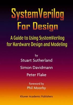 SystemVerilog For Design -  Simon Davidmann,  Peter Flake,  Stuart Sutherland