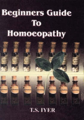 Beginners Guide to Homoeopathy - T. S. Iyer